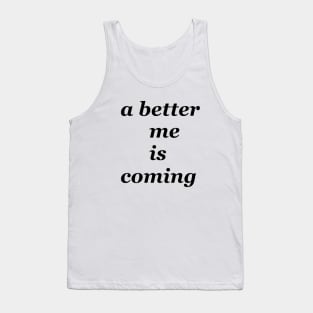 a better me is coming Tank Top